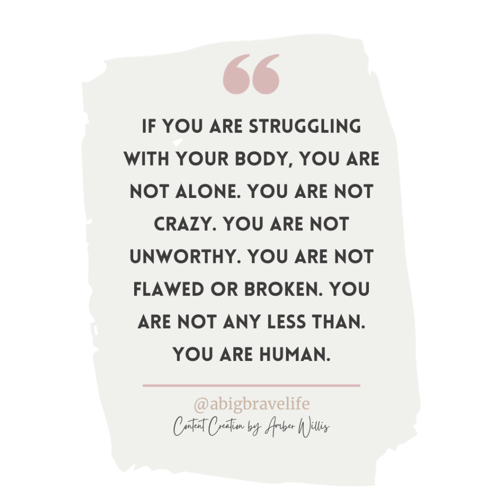 Quote reading "If you are struggling with your body, you are not alone. You are not crazy. You are not unworthy. You are not flawed or broken. You are not any less than. You are human."